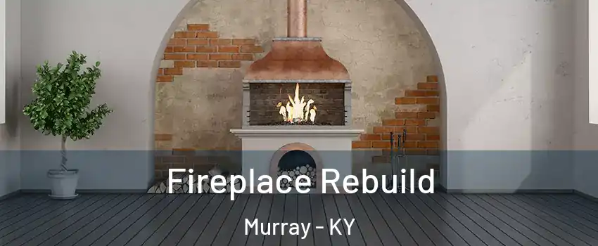  Fireplace Rebuild Murray - KY